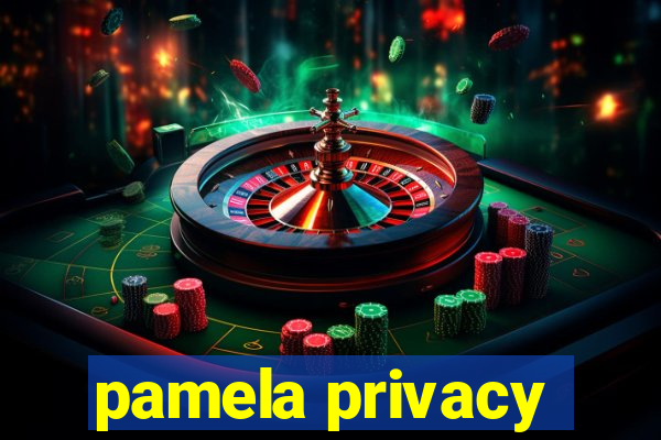 pamela privacy